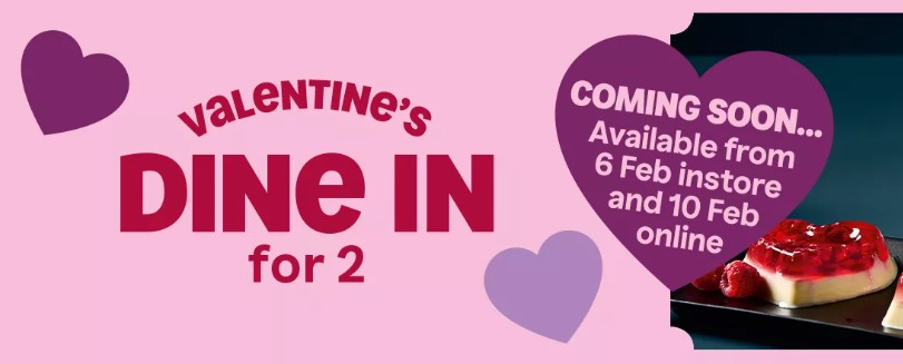 Promotional image for Valentine's "Dine In for 2," available from 6 Feb instore and 10 Feb online, with a dessert image and heart graphics.